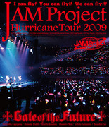 JAM Project Hurricane Tour 2009 「Gate of the Future」 LIVE Blu-ray