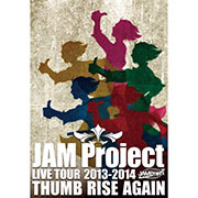 JAM Project LIVE TOUR 2013-2014 THUMB RISE AGAIN DVD