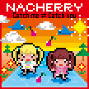 Catch me⇄Catch you／NACHERRY