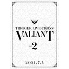 TRIGGER LIVE CROSS "VALIANT"【DVD DAY 2】