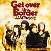 JAM Project BEST COLLECTION VI「Get over the Border 」