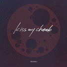 kiss my cheek